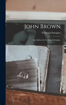 John Brown: Un discurs de Frederick Douglass - John Brown: An Address by Frederick Douglass