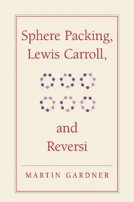 Împachetarea sferelor, Lewis Carroll și Reversi: noile distracții matematice ale lui Martin Gardner - Sphere Packing, Lewis Carroll, and Reversi: Martin Gardner's New Mathematical Diversions