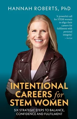 Cariere intenționate pentru femeile Stem: Șase pași strategici către echilibru, încredere și împlinire - Intentional Careers for Stem Women: Six Strategic Steps to Balance, Confidence and Fulfilment