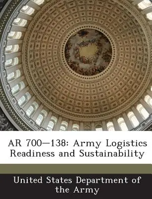 AR 700-138: Pregătirea și durabilitatea logisticii armatei - AR 700-138: Army Logistics Readiness and Sustainability