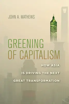 Ecologizarea capitalismului: Cum conduce Asia următoarea mare transformare - Greening of Capitalism: How Asia Is Driving the Next Great Transformation