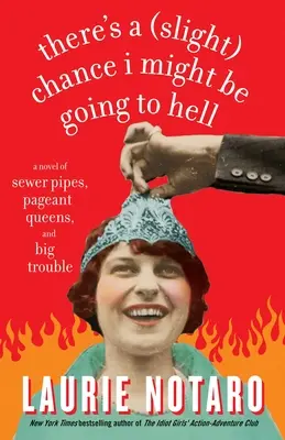 Există o mică șansă să ajung în iad: Un roman despre țevi de canalizare, regine de concurs și necazuri mari - There's a Slight Chance I Might Be Going to Hell: A Novel of Sewer Pipes, Pageant Queens, and Big Trouble