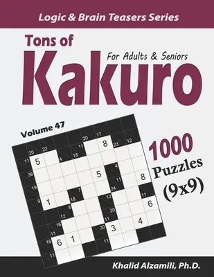 Tone de Kakuro pentru adulți și seniori: 1000 de puzzle-uri (9x9) - Tons of Kakuro for Adults & Seniors: 1000 Puzzles (9x9)