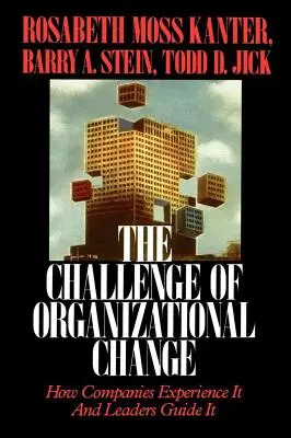 Provocarea schimbării organizaționale: Cum o experimentează companiile și cum o ghidează liderii - Challenge of Organizational Change: How Companies Experience It and Leaders Guide It