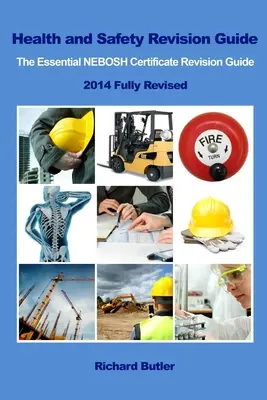 Health and Safety Revision Guide - Ghidul esențial de revizuire a certificatului NEBOSH - Health and Safety Revision Guide - The Essential NEBOSH Certificate Revision Guide