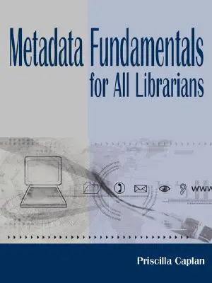 Bazele metadatelor pentru toți bibliotecarii - Metadata Fundamentals for All Librarians