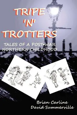 Tripe 'n' Trotters - Poveștile unei copilării nordice postbelice - Tripe 'n' Trotters - Tales of a Post-War Northern Childhood