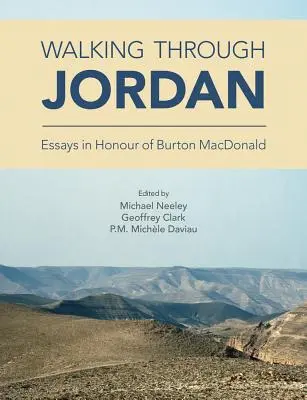 Walking through Jordan: Eseuri în onoarea lui Burton MacDonald - Walking through Jordan: Essays in Honor of Burton MacDonald