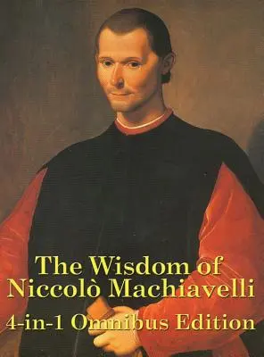 Înțelepciunea lui Niccolo Machiavelli - The Wisdom of Niccolo Machiavelli