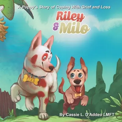 Riley și Milo: Povestea unui cățeluș care face față durerii și pierderii - Riley and Milo: A Puppy's Story of Coping With Grief and Loss