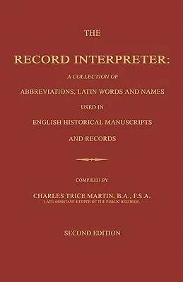 The Record Interpreter: A Collection of Abbreviations, Latin Words and Names Used in English Historical Manuscripts and Records. Ediția a doua - The Record Interpreter: A Collection of Abbreviations, Latin Words and Names Used in English Historical Manuscripts and Records. Second Editio