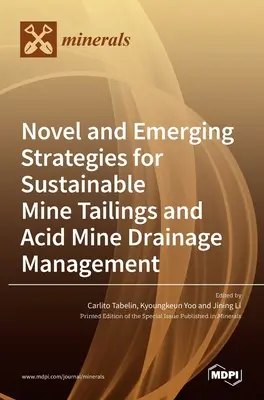 Strategii noi și emergente pentru gestionarea durabilă a reziduurilor miniere și a drenajului minier acid - Novel and Emerging Strategies for Sustainable Mine Tailings and Acid Mine Drainage Management