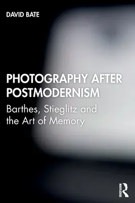 Fotografia după postmodernism: Barthes, Stieglitz și arta memoriei - Photography after Postmodernism: Barthes, Stieglitz and the Art of Memory