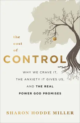 The Cost of Control: De ce tânjim după el, anxietatea pe care ne-o provoacă și adevărata putere pe care ne-o promite Dumnezeu - The Cost of Control: Why We Crave It, the Anxiety It Gives Us, and the Real Power God Promises