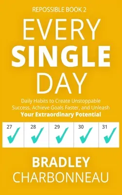 Fiecare zi în parte: Daily Habits to Create Unstoppable Success, Achieve Goals Faster, and Unleash Your Extraordinary Potential - Every Single Day: Daily Habits to Create Unstoppable Success, Achieve Goals Faster, and Unleash Your Extraordinary Potential