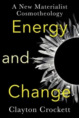 Energie și schimbare: O nouă cosmoteologie materialistă - Energy and Change: A New Materialist Cosmotheology