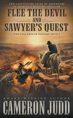 Flee The Devil și Sawyer's Quest: Two Full Length Western Novels - Flee The Devil and Sawyer's Quest: Two Full Length Western Novels