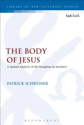 Trupul lui Iisus: O analiză spațială a Regatului în Matei - The Body of Jesus: A Spatial Analysis of the Kingdom in Matthew