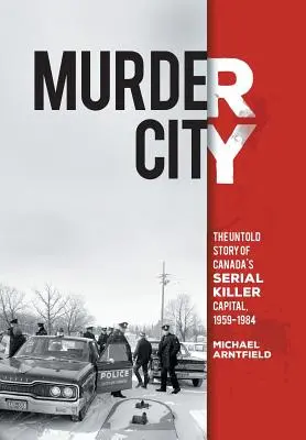 Orașul crimelor: Povestea neștiută a capitalei criminalilor în serie din Canada, 1959-1984 - Murder City: The Untold Story of Canada's Serial Killer Capital, 1959-1984
