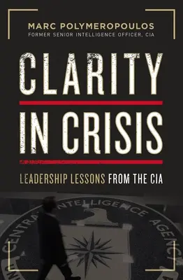 Claritate în criză: Lecții de leadership de la CIA - Clarity in Crisis: Leadership Lessons from the CIA