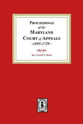 Procesele verbale ale Curții de Apel din Maryland, 1695-1729 - Proceedings of the Maryland Court of Appeals, 1695-1729