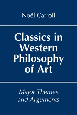 Classics in Western Philosophy of Art - Teme și argumente majore - Classics in Western Philosophy of Art - Major Themes and Arguments