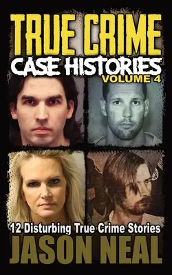 True Crime Case Histories - Volumul 4: 12 povestiri tulburătoare despre crime adevărate - True Crime Case Histories - Volume 4: 12 Disturbing True Crime Stories