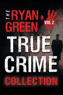 Colecția Ryan Green True Crime: Volume 2 - The Ryan Green True Crime Collection: Volume 2