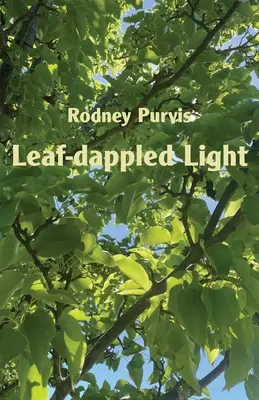Leaf-dappled Light: Colecția de poezii 1969-2020 - Leaf-dappled Light: Collected Poems 1969-2020