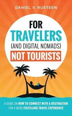 Pentru călători (și nomazi digitali), nu pentru turiști: Un ghid despre cum să te conectezi cu o destinație pentru o experiență de călătorie mai satisfăcătoare - For Travelers (and Digital Nomads) Not Tourists: A guide on how to connect with a destination for a more fulfilling travel experience