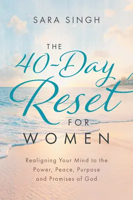 Resetarea de 40 de zile pentru femei: Realinierea minții tale la puterea, pacea, scopul și promisiunile lui Dumnezeu - The 40-Day Reset for Women: Realigning Your Mind to the Power, Peace, Purpose and Promises of God