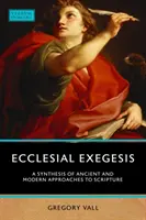 Exegeza eclezială: O sinteză a abordărilor antice și moderne ale Scripturii - Ecclesial Exegesis: A Synthesis of Ancient and Modern Approaches to Scripture