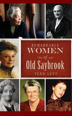 Femei remarcabile din Old Saybrook - Remarkable Women of Old Saybrook