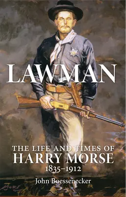 Lawman: Viața și vremurile lui Harry Morse, 1835-1912, the - Lawman: Life and Times of Harry Morse, 1835-1912, the