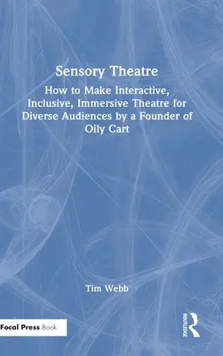 Teatru senzorial: Cum să faci teatru interactiv, incluziv, imersiv pentru audiențe diverse de un fondator al Oily Cart - Sensory Theatre: How to Make Interactive, Inclusive, Immersive Theatre for Diverse Audiences by a Founder of Oily Cart