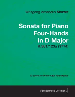 Sonata pentru pian cu patru mâini în re major - O partitură pentru pian cu patru mâini K.381/123a (1774) - Sonata for Piano Four-Hands in D Major - A Score for Piano with Four Hands K.381/123a (1774)