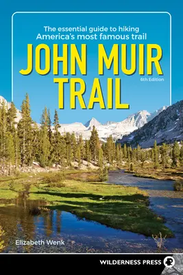 Traseul John Muir: Ghidul esențial pentru parcurgerea celui mai faimos traseu din America - John Muir Trail: The Essential Guide to Hiking America's Most Famous Trail