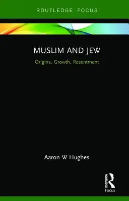 Musulmani și evrei: Origini, creștere, resentimente - Muslim and Jew: Origins, Growth, Resentment