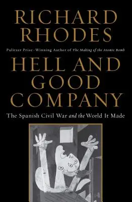 Iad și companie bună: Războiul civil spaniol și lumea pe care a creat-o - Hell and Good Company: The Spanish Civil War and the World It Made