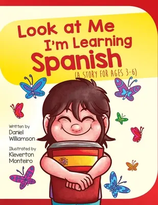 Uită-te la mine, învăț spaniolă: O poveste pentru vârstele 3-6 - Look At Me I'm Learning Spanish: A Story For Ages 3-6