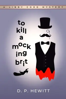 Să ucizi un britanic batjocoritor: Un mister Libby Cord - To Kill a Mocking Brit: A Libby Cord Mystery