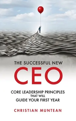 Noul CEO de succes: Principiile fundamentale de leadership care vă vor ghida primul an - Successful New CEO: The Core Leadership Principles That Will Guide Your First Year