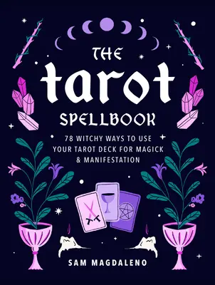 Tarot Spellbook: 78 Witchy Ways to Use Your Tarot Deck for Magick and Manifestation (78 de moduri vrăjitorești de utilizare a cărții de tarot pentru magie și manifestare) - The Tarot Spellbook: 78 Witchy Ways to Use Your Tarot Deck for Magick and Manifestation