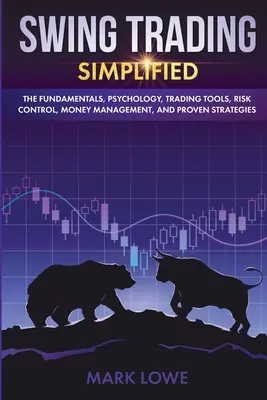 Swing Trading: Simplificat - Fundamentele, psihologia, instrumentele de tranzacționare, controlul riscurilor, gestionarea banilor și strategiile dovedite (Stock - Swing Trading: Simplified - The Fundamentals, Psychology, Trading Tools, Risk Control, Money Management, And Proven Strategies (Stock