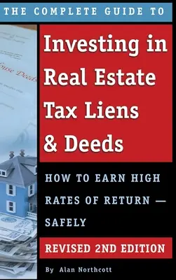 Ghidul complet pentru investiții în imobiliare Tax Liens & Deeds: Cum să câștigi rate ridicate de rentabilitate - în siguranță REVIZUIT 2ND EDIȚIE - The Complete Guide to Investing in Real Estate Tax Liens & Deeds: How to Earn High Rates of Return - Safely REVISED 2ND EDITION