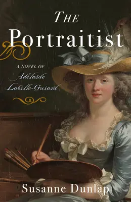 Portretistul: Un roman despre Adelaide Labille-Guiard - The Portraitist: A Novel of Adelaide Labille-Guiard