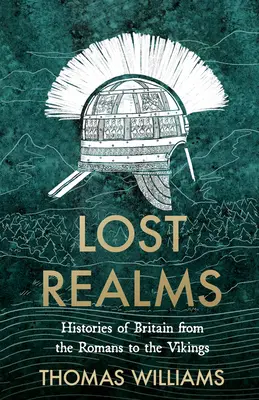 Tărâmuri pierdute - Istorii ale Britaniei de la romani la vikingi - Lost Realms - Histories of Britain from the Romans to the Vikings
