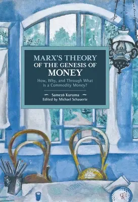 Teoria lui Marx privind geneza banilor: Cum, de ce și prin ce este o marfă bani? - Marx's Theory of the Genesis of Money: How, Why, and Through What Is a Commodity Money?