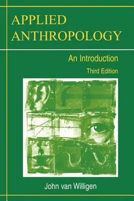 Antropologie aplicată: O introducere-- Ediția a treia - Applied Anthropology: An Introduction-- Third Edition