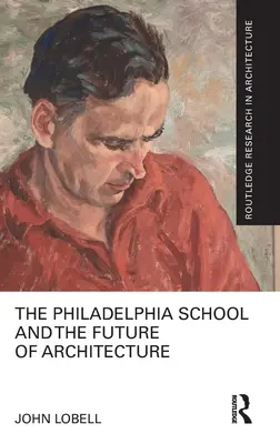 Școala din Philadelphia și viitorul arhitecturii - The Philadelphia School and the Future of Architecture